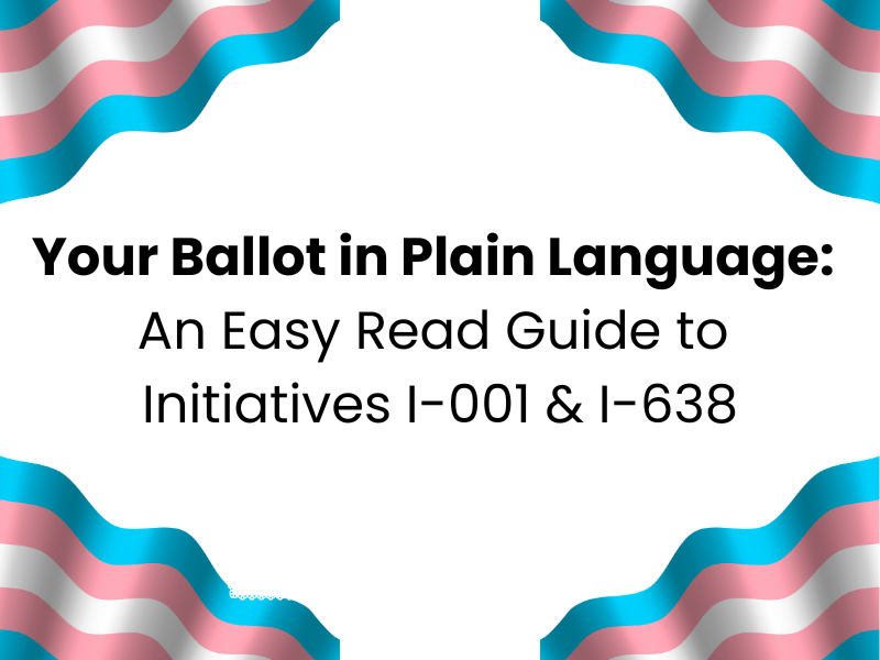 Your Ballot in Plain Language: An Easy Read Guide to Initiatives I-001 and&nbsp;I-638